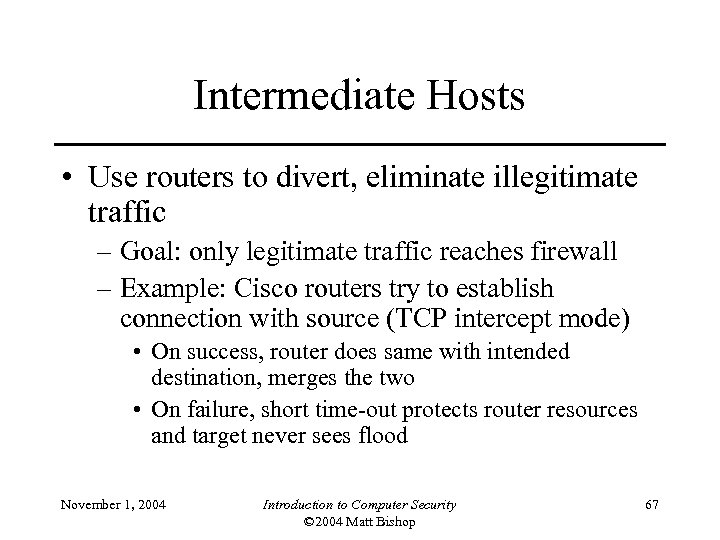 Intermediate Hosts • Use routers to divert, eliminate illegitimate traffic – Goal: only legitimate
