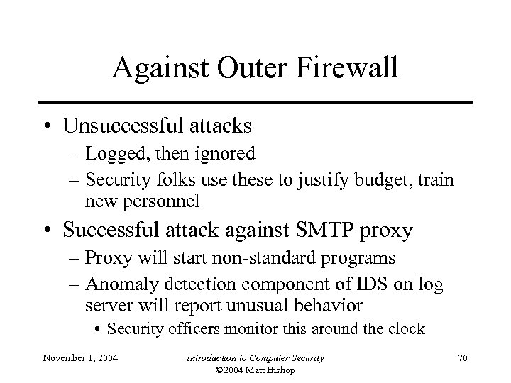 Against Outer Firewall • Unsuccessful attacks – Logged, then ignored – Security folks use