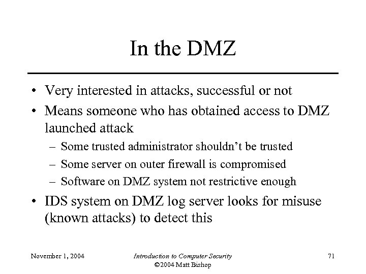 In the DMZ • Very interested in attacks, successful or not • Means someone