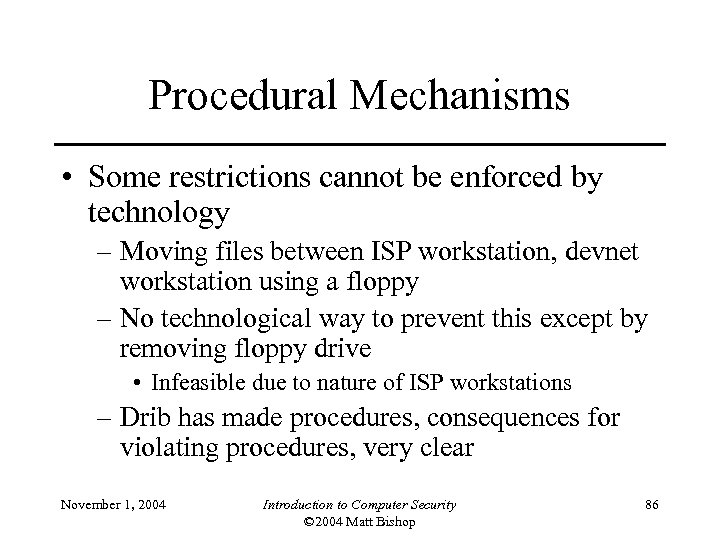 Procedural Mechanisms • Some restrictions cannot be enforced by technology – Moving files between