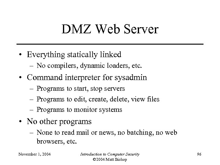 DMZ Web Server • Everything statically linked – No compilers, dynamic loaders, etc. •