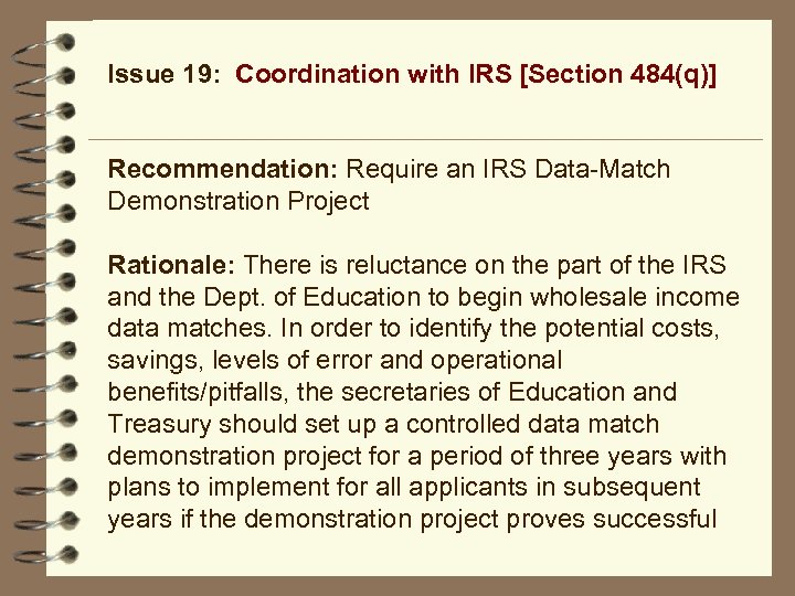 Issue 19: Coordination with IRS [Section 484(q)] Recommendation: Require an IRS Data-Match Demonstration Project