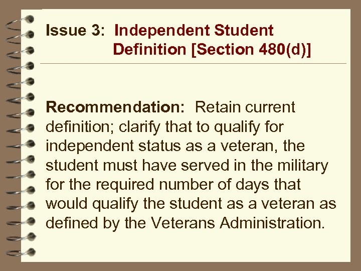 Issue 3: Independent Student Definition [Section 480(d)] Recommendation: Retain current definition; clarify that to