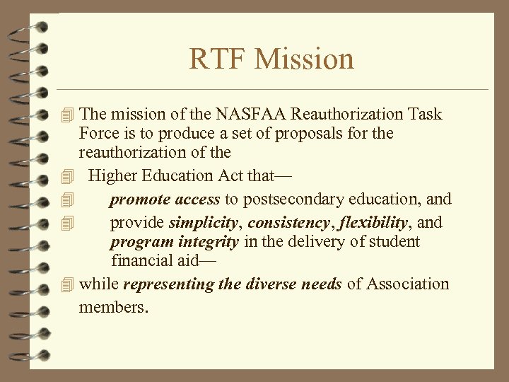 RTF Mission 4 The mission of the NASFAA Reauthorization Task Force is to produce