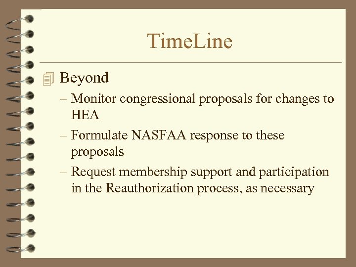 Time. Line 4 Beyond – Monitor congressional proposals for changes to HEA – Formulate