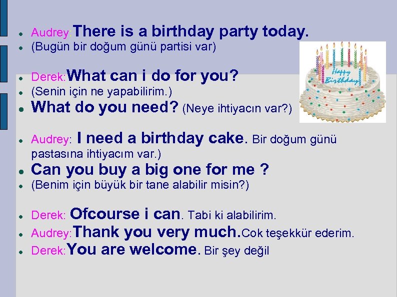  Audrey: There is a birthday party (Bugün bir doğum günü partisi var) today.