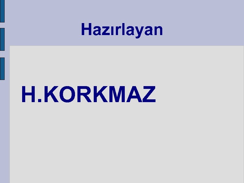 Hazırlayan H. KORKMAZ 