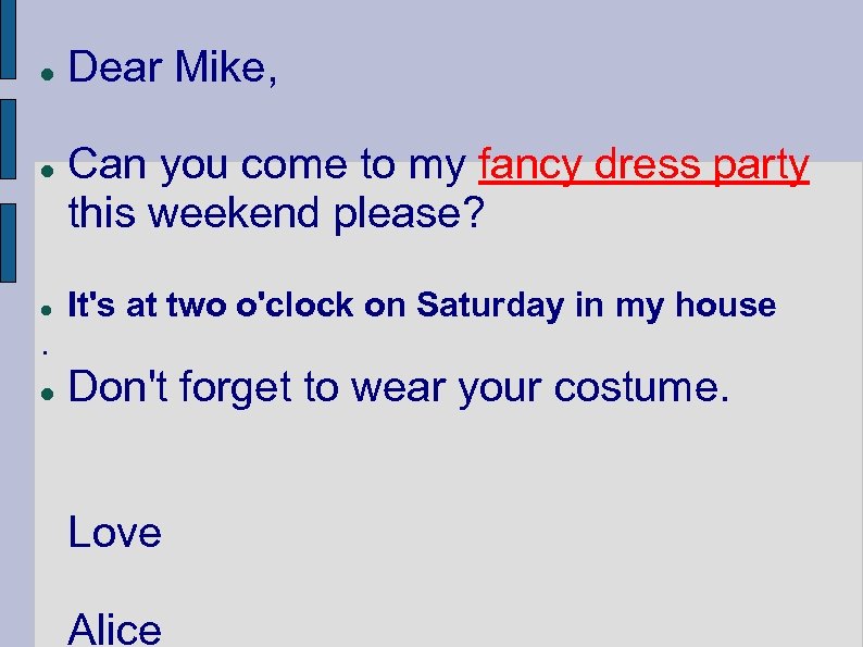  . Dear Mike, Can you come to my fancy dress party this weekend