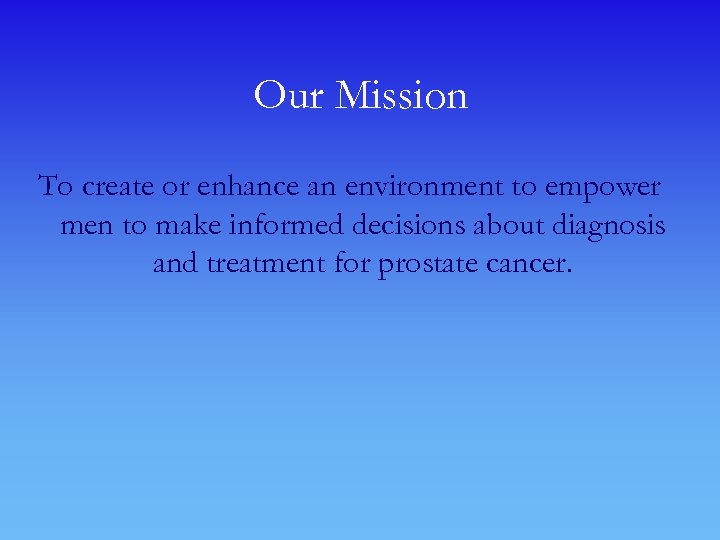 Our Mission To create or enhance an environment to empower men to make informed