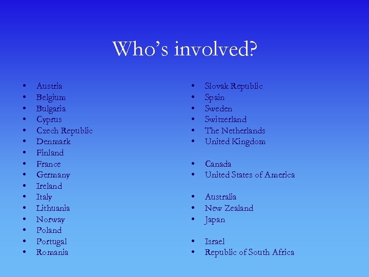 Who’s involved? • • • • Austria Belgium Bulgaria Cyprus Czech Republic Denmark Finland