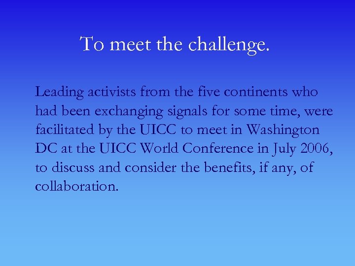 To meet the challenge. Leading activists from the five continents who had been exchanging