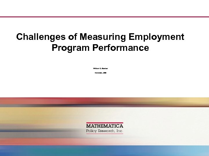 Challenges of Measuring Employment Program Performance William S. Borden November, 2009 