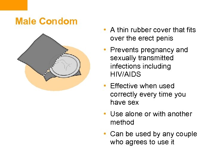 Male Condom • A thin rubber cover that fits over the erect penis •