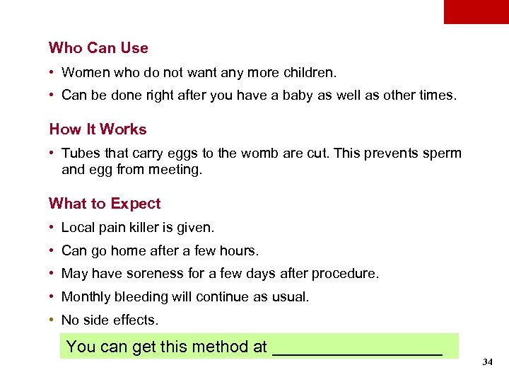 Who Can Use • Women who do not want any more children. • Can