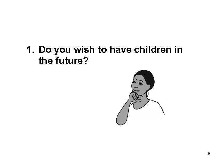 1. Do you wish to have children in the future? 9 