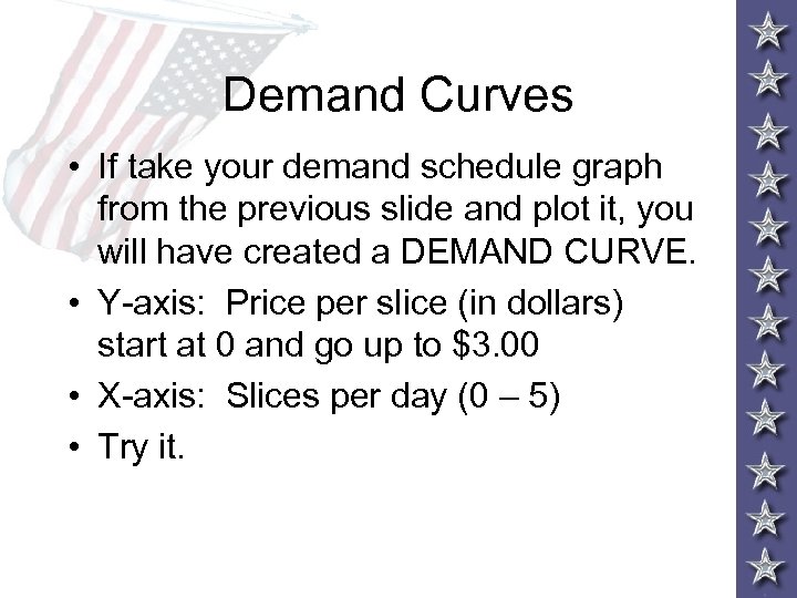 Demand Curves • If take your demand schedule graph from the previous slide and