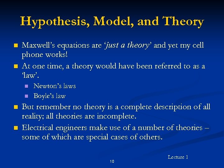 Hypothesis, Model, and Theory n n Maxwell’s equations are ‘just a theory’ and yet