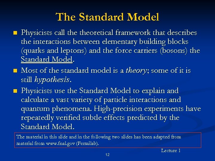 The Standard Model n n n Physicists call theoretical framework that describes the interactions