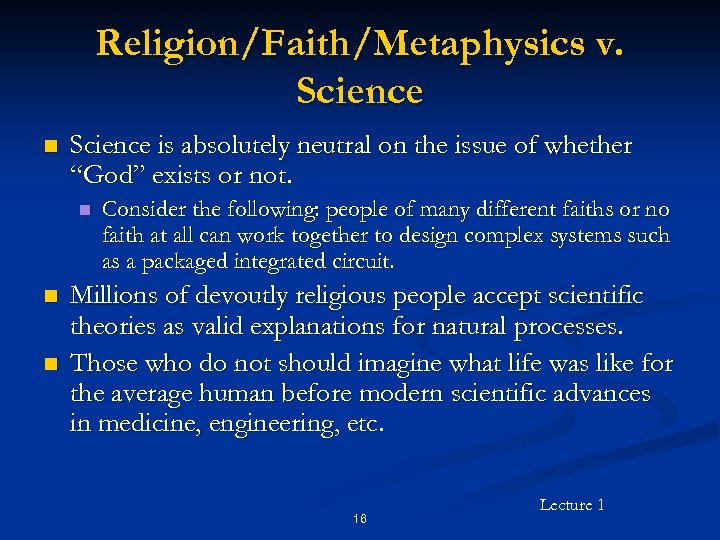 Religion/Faith/Metaphysics v. Science n Science is absolutely neutral on the issue of whether “God”