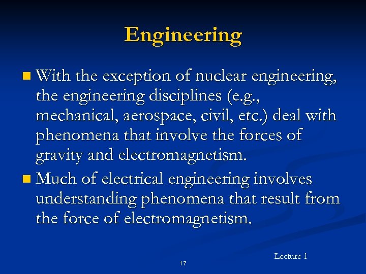 Engineering n With the exception of nuclear engineering, the engineering disciplines (e. g. ,