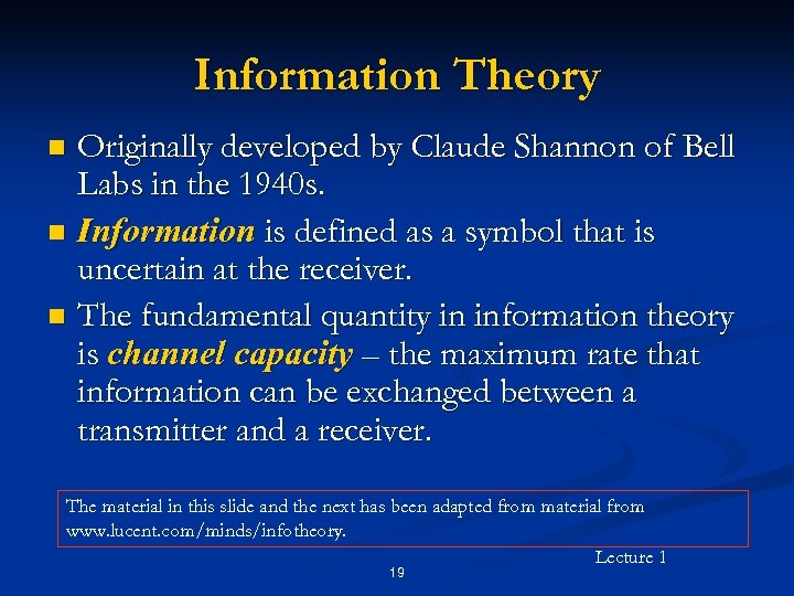 Information Theory Originally developed by Claude Shannon of Bell Labs in the 1940 s.