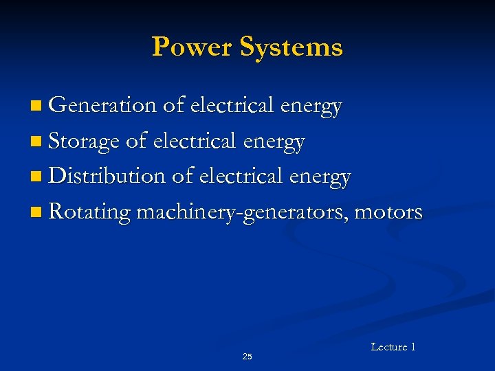 Power Systems n Generation of electrical energy n Storage of electrical energy n Distribution