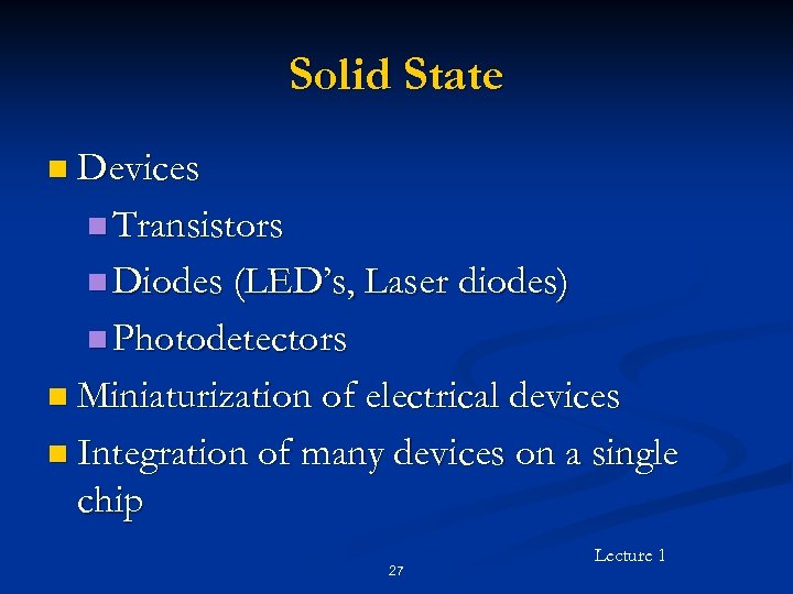 Solid State n Devices n Transistors n Diodes (LED’s, Laser diodes) n Photodetectors n
