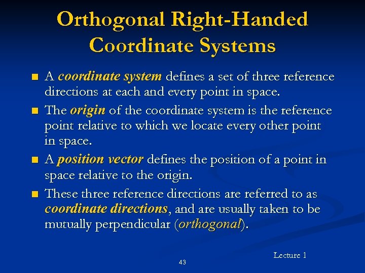 Orthogonal Right-Handed Coordinate Systems n n A coordinate system defines a set of three