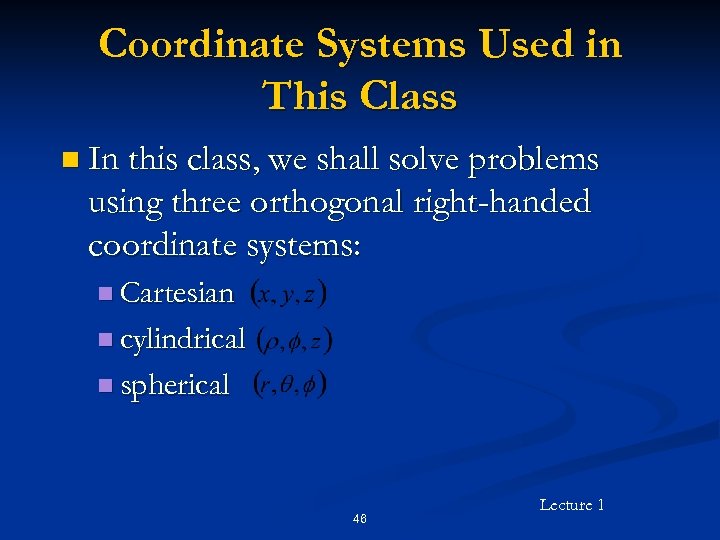 Coordinate Systems Used in This Class n In this class, we shall solve problems