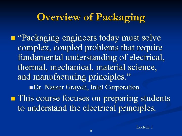 Overview of Packaging n “Packaging engineers today must solve complex, coupled problems that require