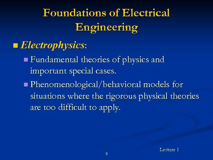 Foundations of Electrical Engineering n Electrophysics: n Fundamental theories of physics and important special