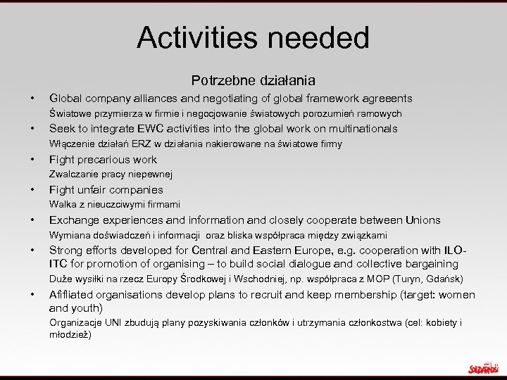 Activities needed Potrzebne działania • Global company alliances and negotiating of global framework agreeents