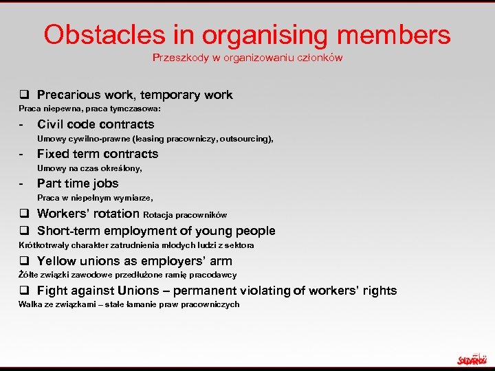 Obstacles in organising members Przeszkody w organizowaniu członków q Precarious work, temporary work Praca