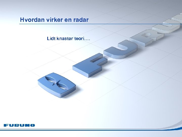 Hvordan virker en radar Lidt knastør teori…. 