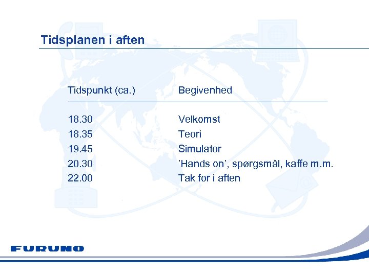 Tidsplanen i aften Tidspunkt (ca. ) Begivenhed 18. 30 18. 35 19. 45 20.