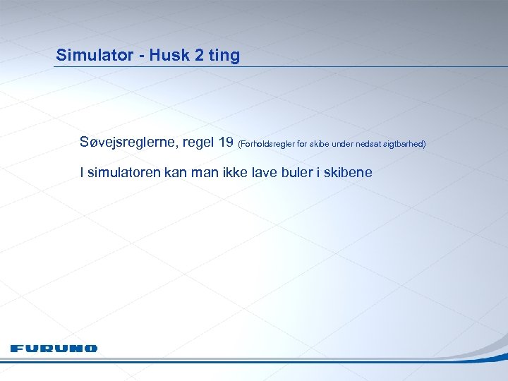 Simulator - Husk 2 ting Søvejsreglerne, regel 19 (Forholdsregler for skibe under nedsat sigtbarhed)