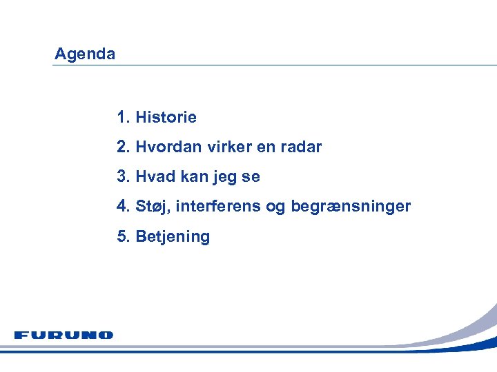 Agenda 1. Historie 2. Hvordan virker en radar 3. Hvad kan jeg se 4.