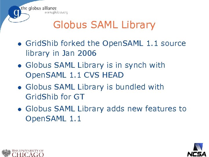 Globus SAML Library l Grid. Shib forked the Open. SAML 1. 1 source library