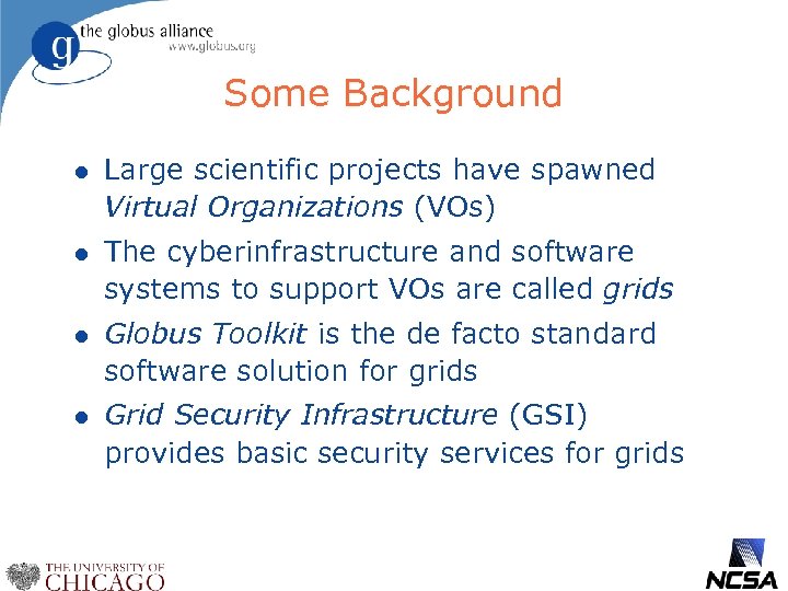 Some Background l Large scientific projects have spawned Virtual Organizations (VOs) l The cyberinfrastructure