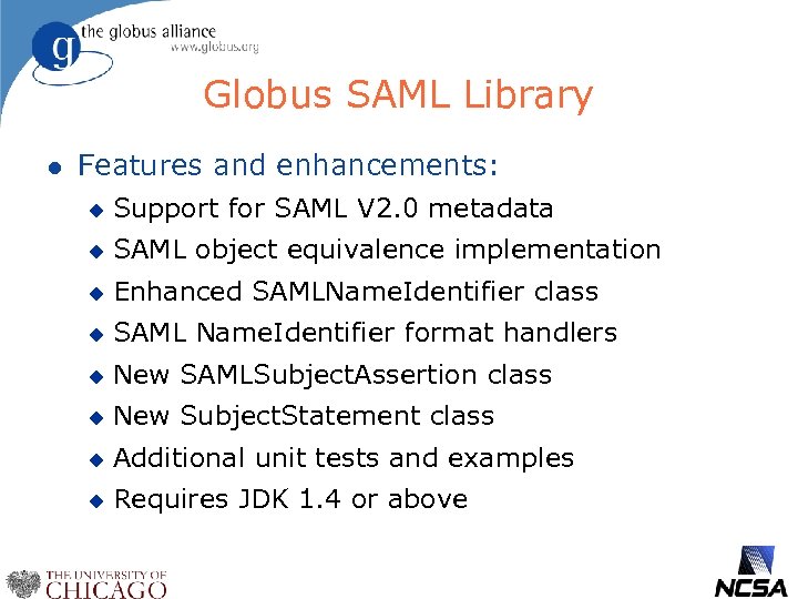 Globus SAML Library l Features and enhancements: u Support for SAML V 2. 0