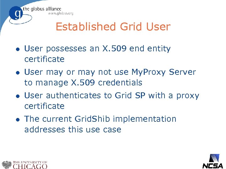 Established Grid User l User possesses an X. 509 end entity certificate l User