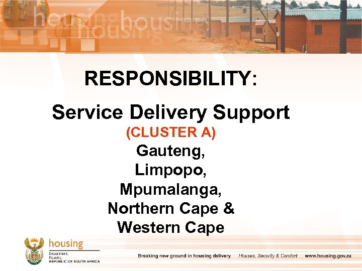 RESPONSIBILITY: Service Delivery Support (CLUSTER A) Gauteng, Limpopo, Mpumalanga, Northern Cape & Western Cape