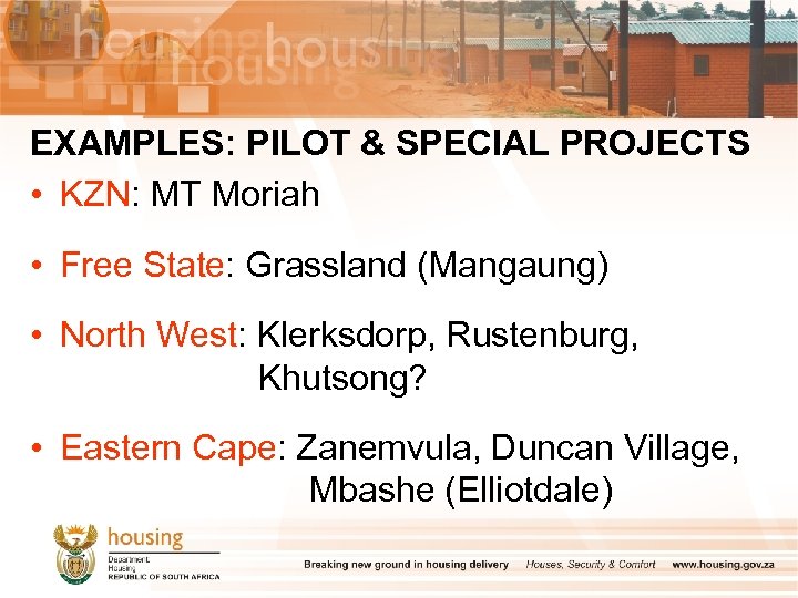 EXAMPLES: PILOT & SPECIAL PROJECTS • KZN: MT Moriah • Free State: Grassland (Mangaung)