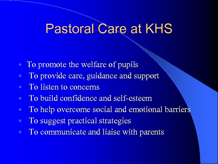 Pastoral Care at KHS § § § § To promote the welfare of pupils