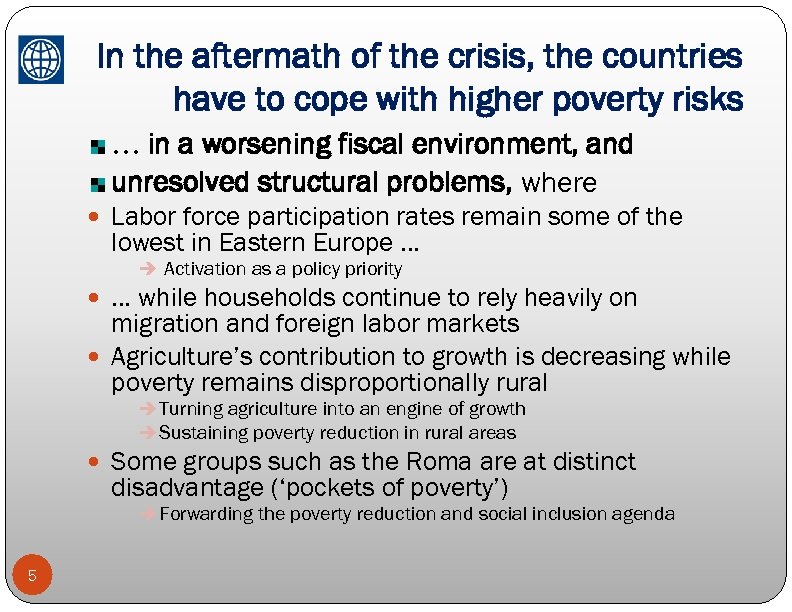 In the aftermath of the crisis, the countries have to cope with higher poverty