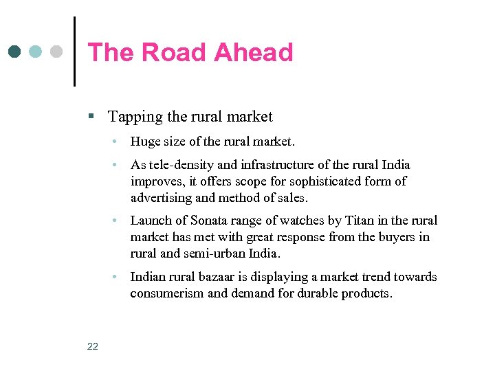 The Road Ahead § Tapping the rural market • Huge size of the rural