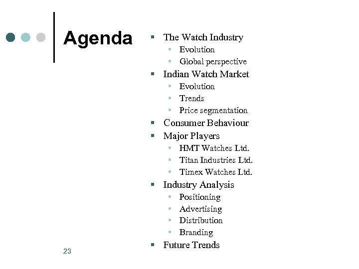 Agenda § The Watch Industry • Evolution • Global perspective § Indian Watch Market