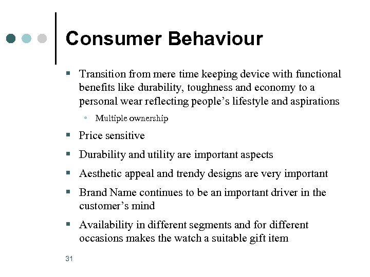 Consumer Behaviour § Transition from mere time keeping device with functional benefits like durability,