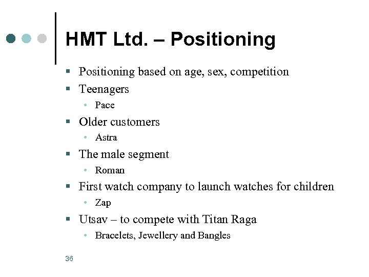 HMT Ltd. – Positioning § Positioning based on age, sex, competition § Teenagers •