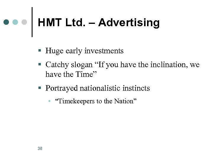 HMT Ltd. – Advertising § Huge early investments § Catchy slogan “If you have